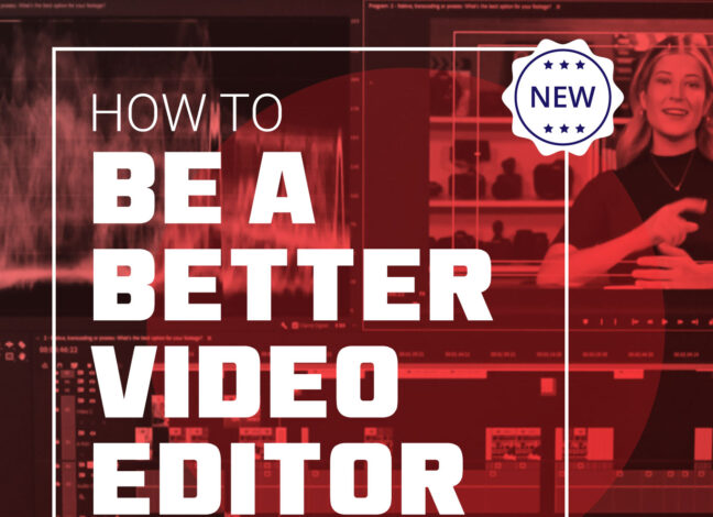 How-to-be-a-better-video-editor-cover-648x470