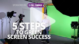 5 steps to green screen success