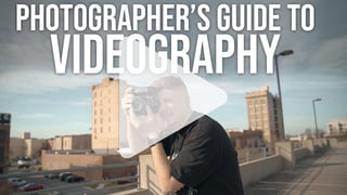 A photographer's guide to videography