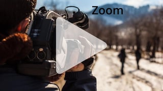 Camera movements: The zoom