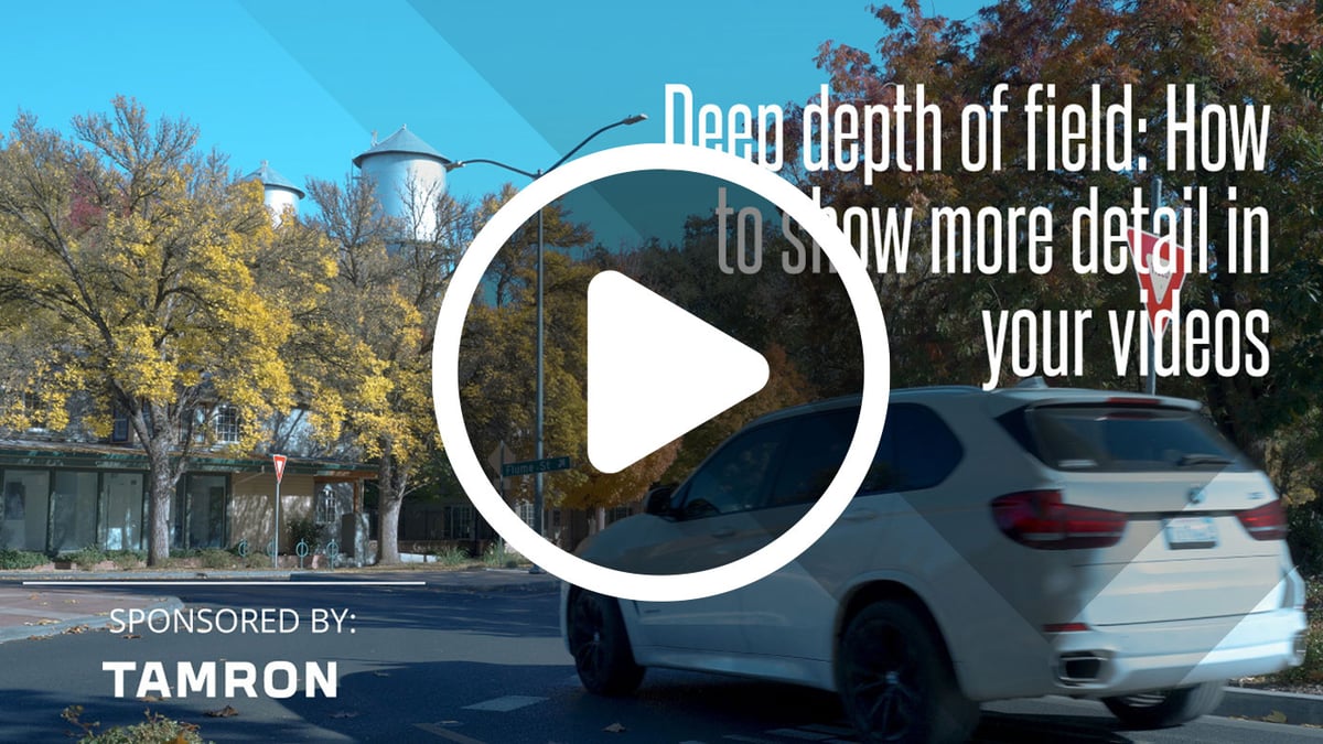 Deep depth of field: How to show more detail in your videos