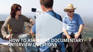 How to ask great documentary interview questions