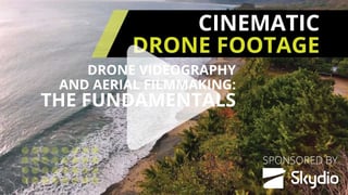 How to capture breathtaking cinematic drone footage