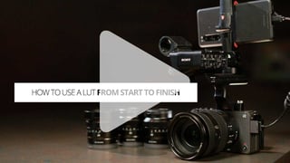 How to use a LUT from start to finish