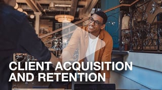 Mastering client acquisition and retention