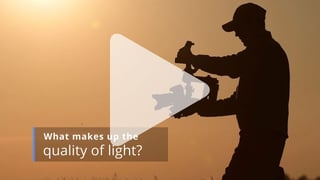 Quality of light in video and film