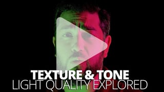 Texture and tone: Light quality explored