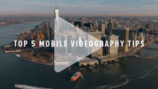 Top 5 mobile videography tips