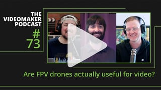 Are FPV drones actually useful for video?